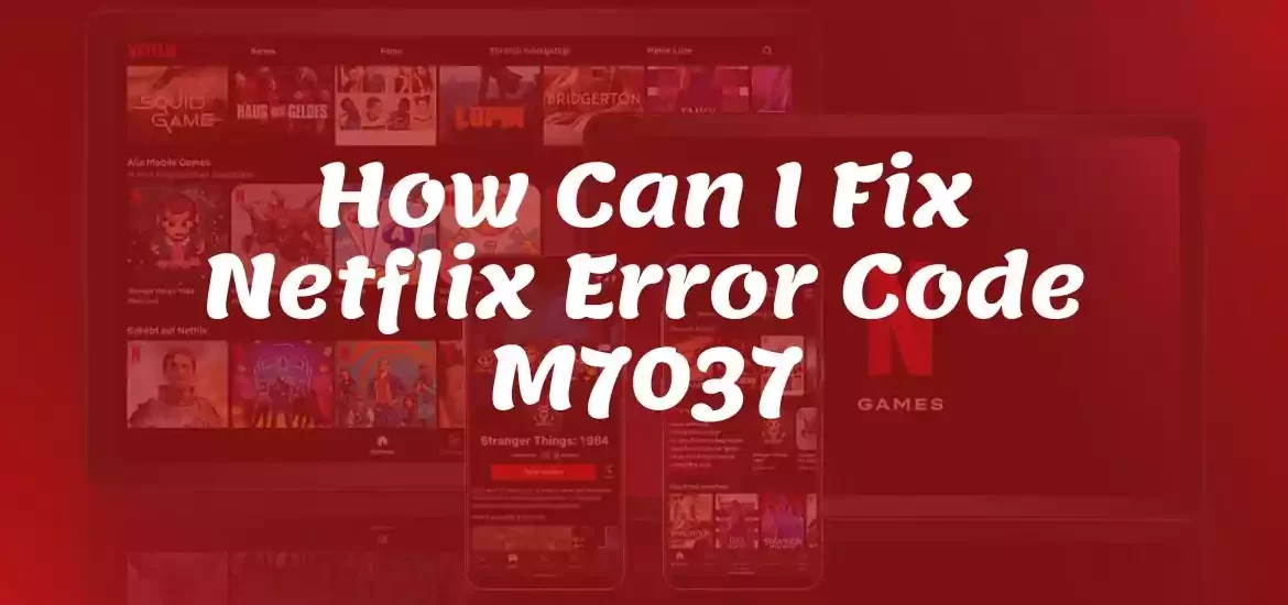 Netflix Error code m7037