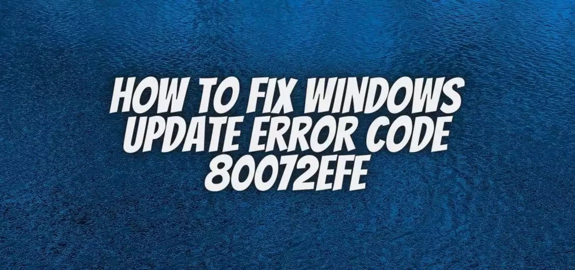 How To Fix Windows update error code 80072efe