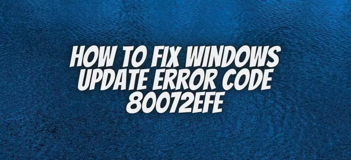 How To Fix Windows update error code 80072efe